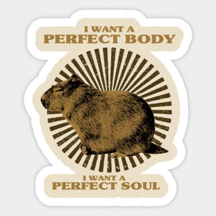 Funny - Capybara i want a perfect body i want a perfect soul Shirt, Capybara Meme Sticker